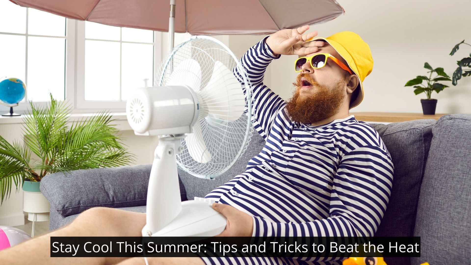 Stay Cool This Summer Tips and Tricks to Beat the Heat
