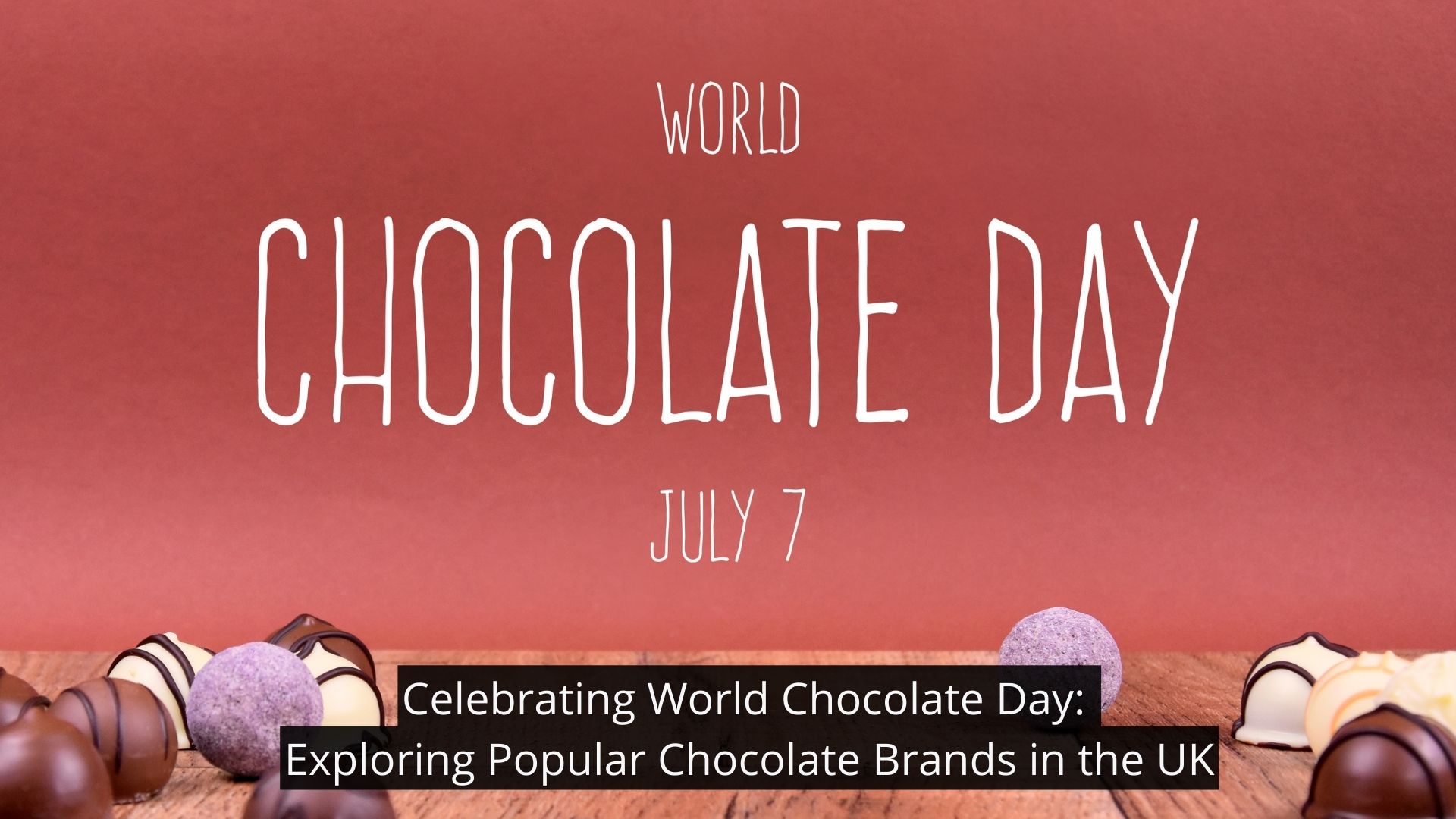 Celebrating World Chocolate Day: Exploring Popular Chocolate Brands in the UK