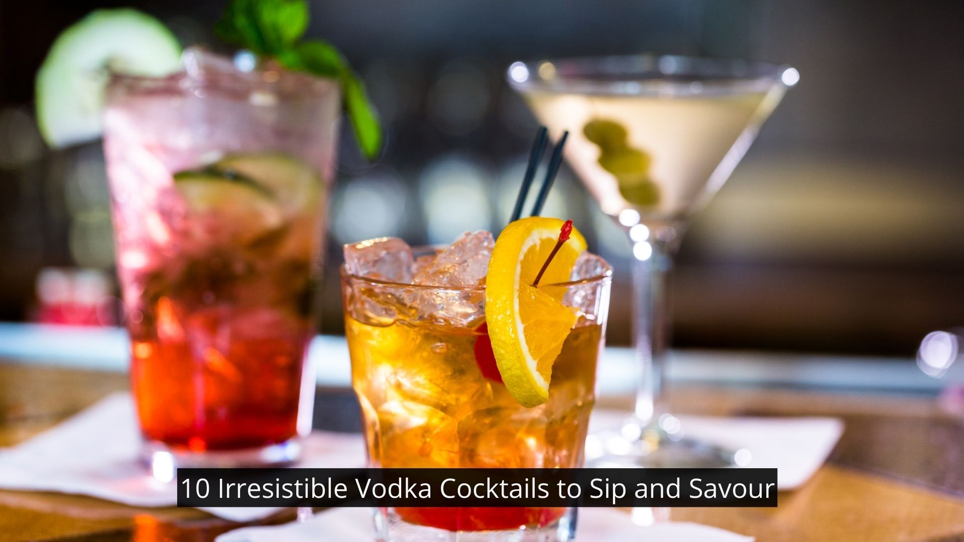 10 Irresistible Vodka Cocktails to Sip and Savour